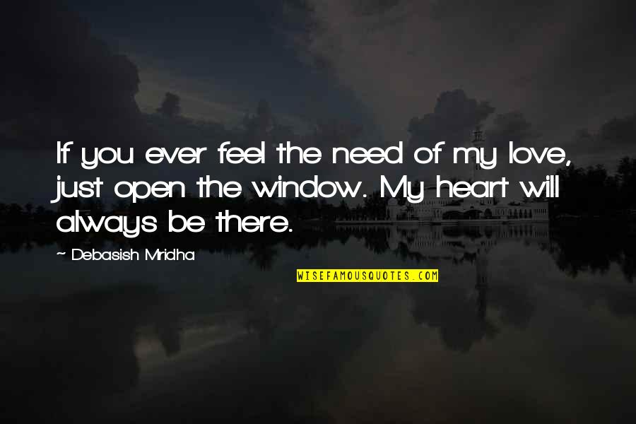 Need Love Quotes Quotes By Debasish Mridha: If you ever feel the need of my