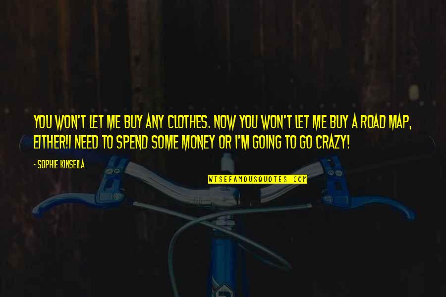 Need Money Quotes By Sophie Kinsella: You won't let me buy any clothes. Now Need Money Quotes By Sophie Kinsella: You won't let me buy any clothes. Now