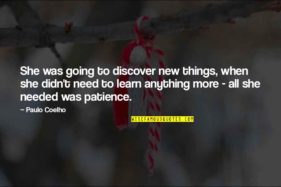 Need More Patience Quotes By Paulo Coelho: She was going to discover new things, when