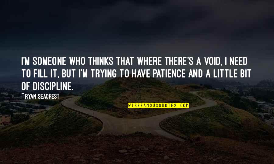 Need More Patience Quotes By Ryan Seacrest: I'm someone who thinks that where there's a