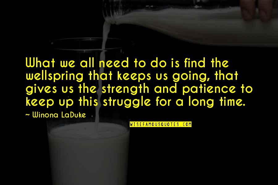 Need More Patience Quotes By Winona LaDuke: What we all need to do is find