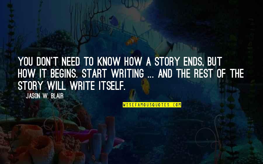 Need More Rest Quotes By Jason W. Blair: You don't need to know how a story