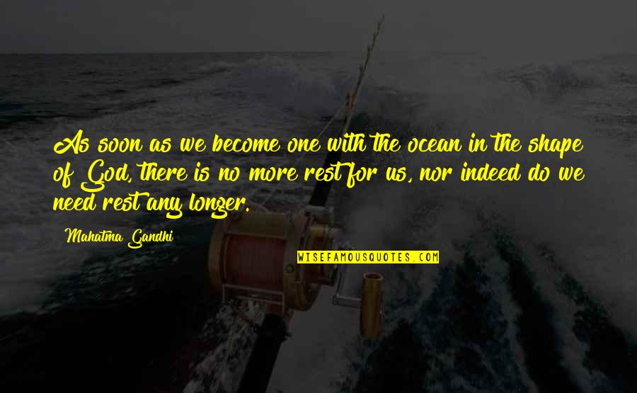 Need More Rest Quotes By Mahatma Gandhi: As soon as we become one with the