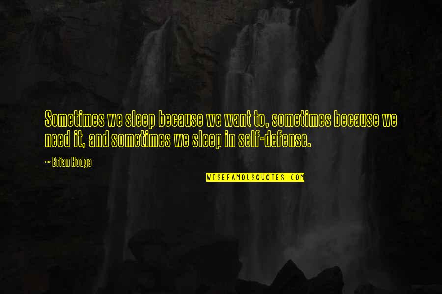 Need More Sleep Quotes By Brian Hodge: Sometimes we sleep because we want to, sometimes