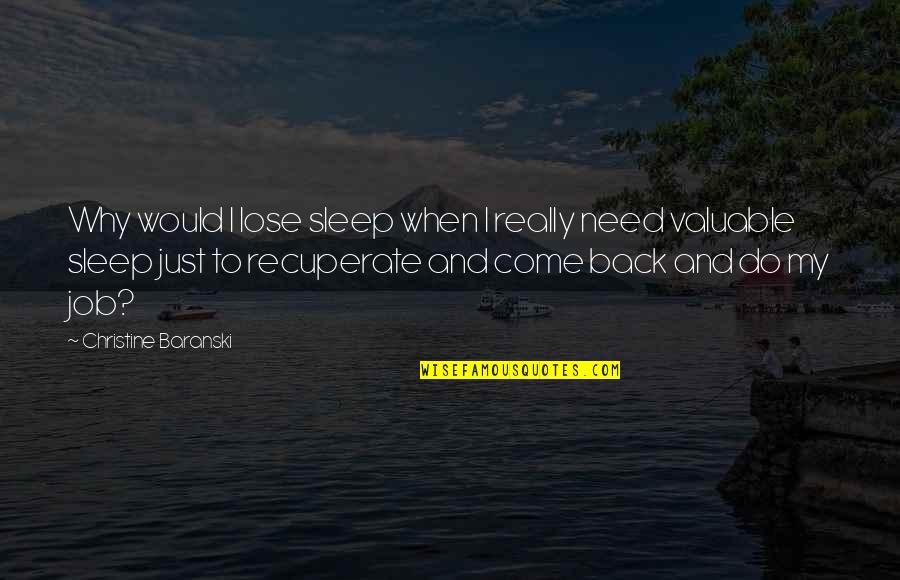 Need More Sleep Quotes By Christine Baranski: Why would I lose sleep when I really Need More Sleep Quotes By Christine Baranski: Why would I lose sleep when I really