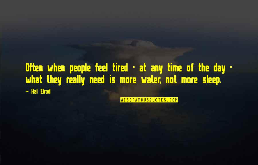 Need More Sleep Quotes By Hal Elrod: Often when people feel tired - at any