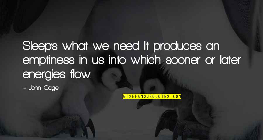 Need More Sleep Quotes By John Cage: Sleep's what we need. It produces an emptiness