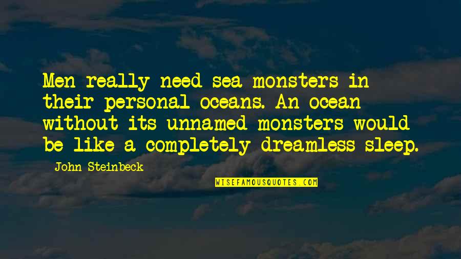 Need More Sleep Quotes By John Steinbeck: Men really need sea-monsters in their personal oceans.