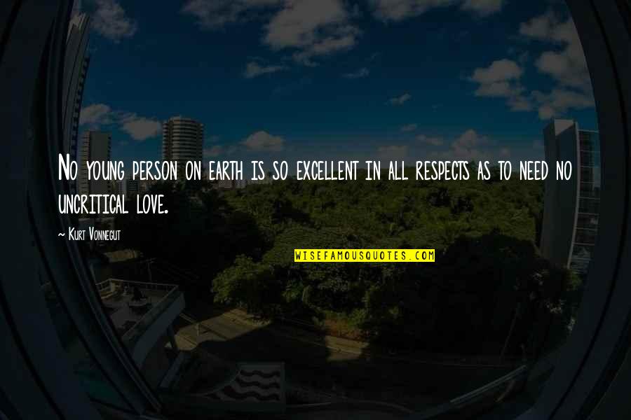 Need No Love Quotes By Kurt Vonnegut: No young person on earth is so excellent Need No Love Quotes By Kurt Vonnegut: No young person on earth is so excellent