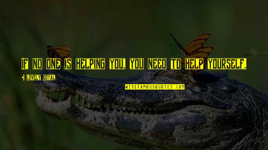 Need No Love Quotes By Lovely Goyal: If no one is helping you, you need Need No Love Quotes By Lovely Goyal: If no one is helping you, you need