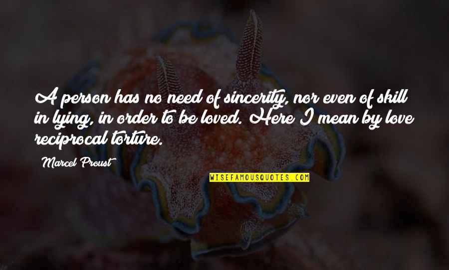 Need No Love Quotes By Marcel Proust: A person has no need of sincerity, nor Need No Love Quotes By Marcel Proust: A person has no need of sincerity, nor