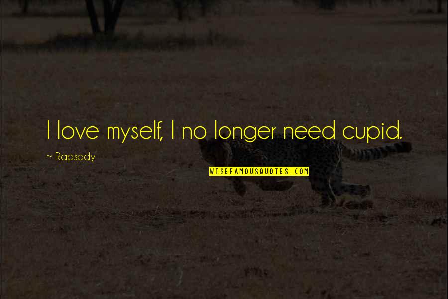 Need No Love Quotes By Rapsody: I love myself, I no longer need cupid. Need No Love Quotes By Rapsody: I love myself, I no longer need cupid.