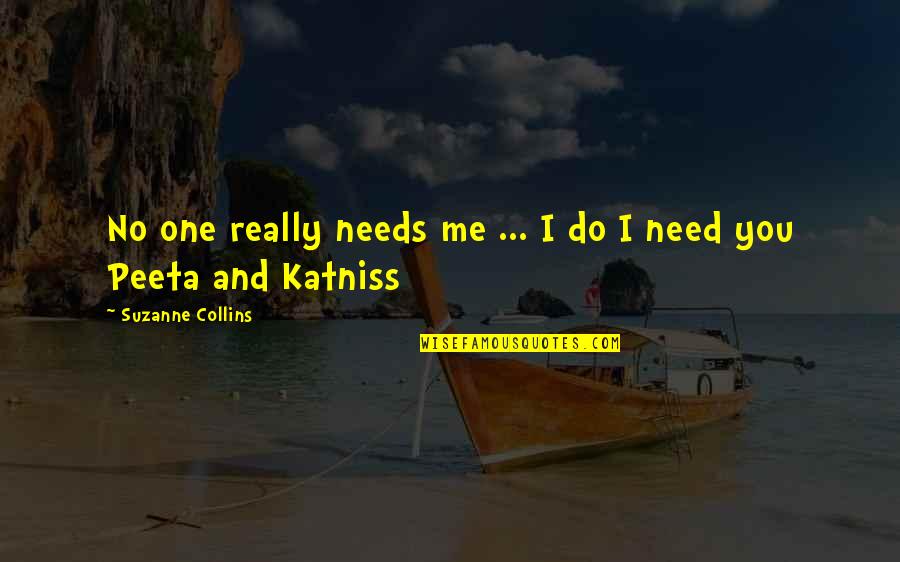 Need No Love Quotes By Suzanne Collins: No one really needs me ... I do