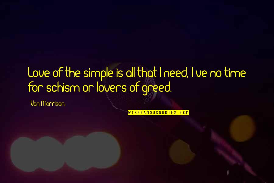 Need No Love Quotes By Van Morrison: Love of the simple is all that I