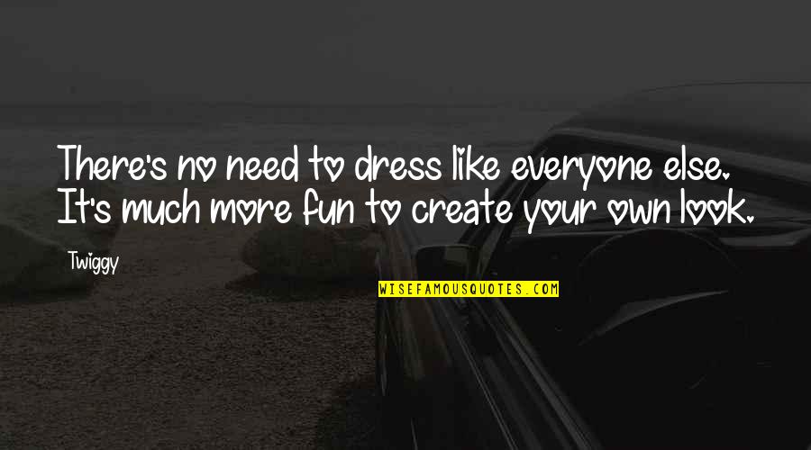 Need No More Quotes By Twiggy: There's no need to dress like everyone else.