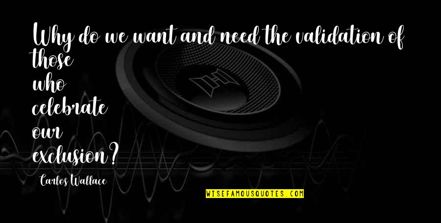 Need No Validation Quotes By Carlos Wallace: Why do we want and need the validation