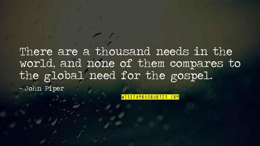 Need None Quotes By John Piper: There are a thousand needs in the world,