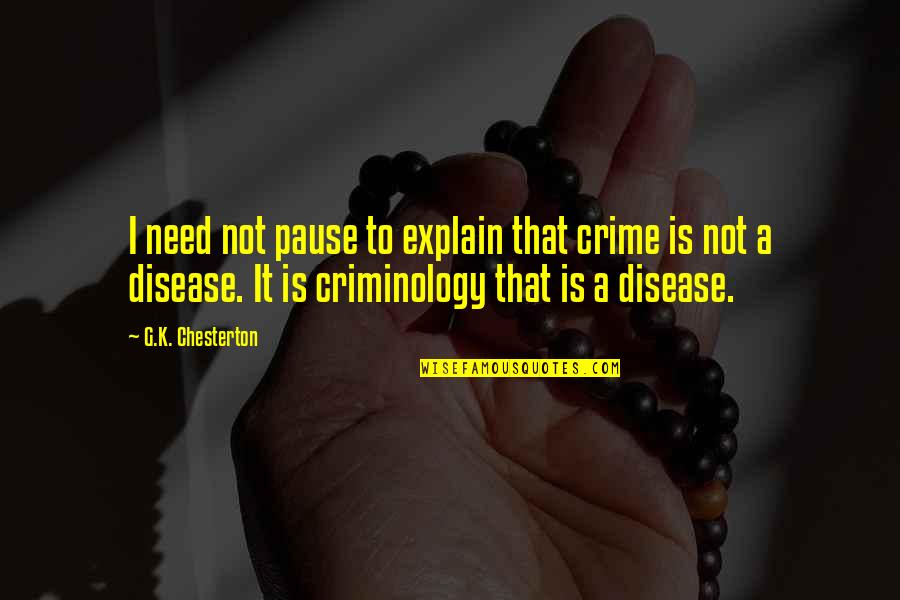 Need Not To Explain Quotes By G.K. Chesterton: I need not pause to explain that crime