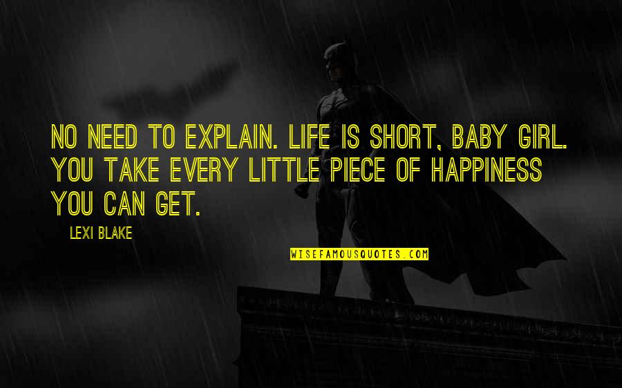 Need Not To Explain Quotes By Lexi Blake: No need to explain. Life is short, baby