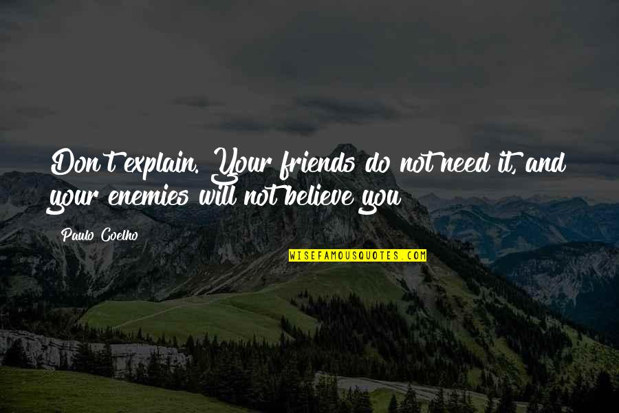 Need Not To Explain Quotes By Paulo Coelho: Don't explain. Your friends do not need it,