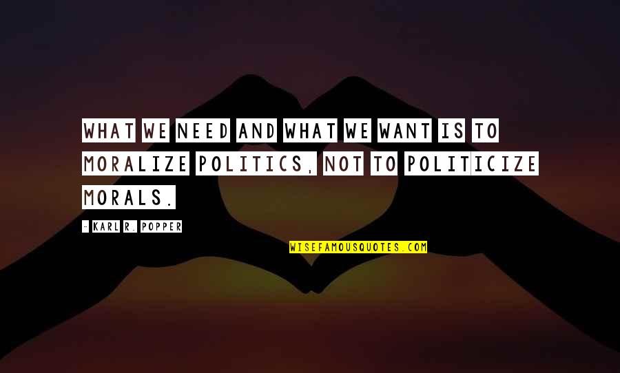 Need Not Want Not Quotes By Karl R. Popper: What we need and what we want is