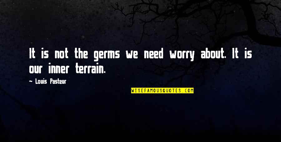 Need Not Worry Quotes By Louis Pasteur: It is not the germs we need worry