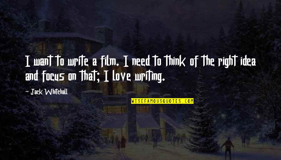 Need Of Love Quotes By Jack Whitehall: I want to write a film. I need Need Of Love Quotes By Jack Whitehall: I want to write a film. I need