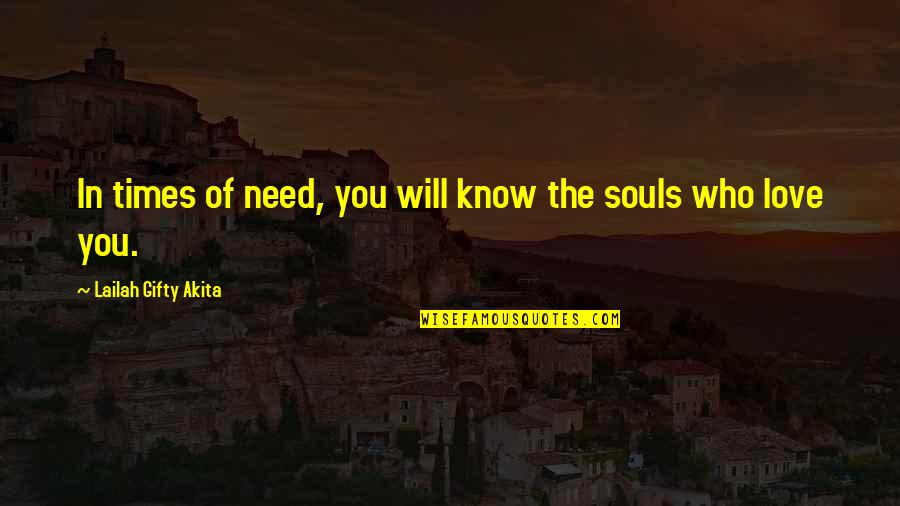 Need Of Love Quotes By Lailah Gifty Akita: In times of need, you will know the Need Of Love Quotes By Lailah Gifty Akita: In times of need, you will know the