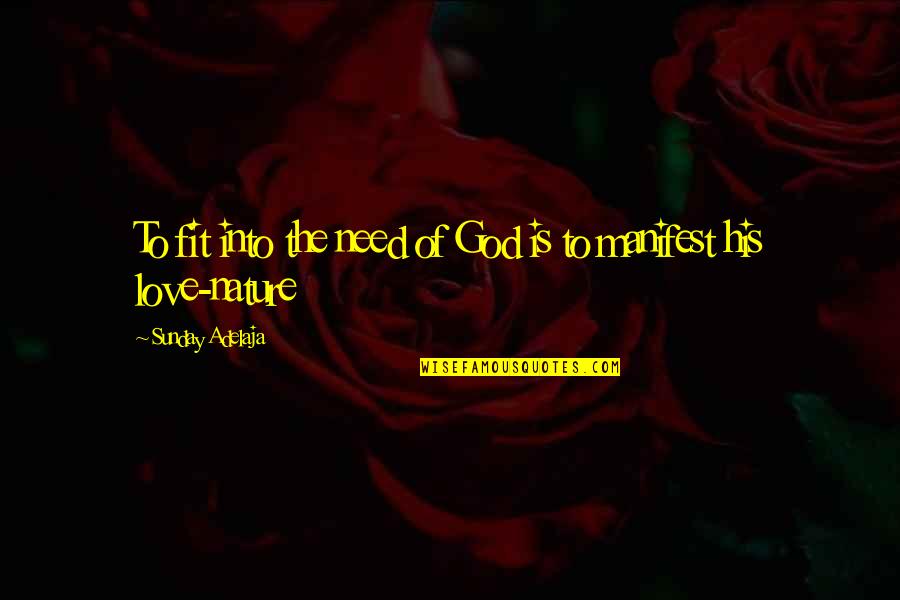Need Of Love Quotes By Sunday Adelaja: To fit into the need of God is Need Of Love Quotes By Sunday Adelaja: To fit into the need of God is