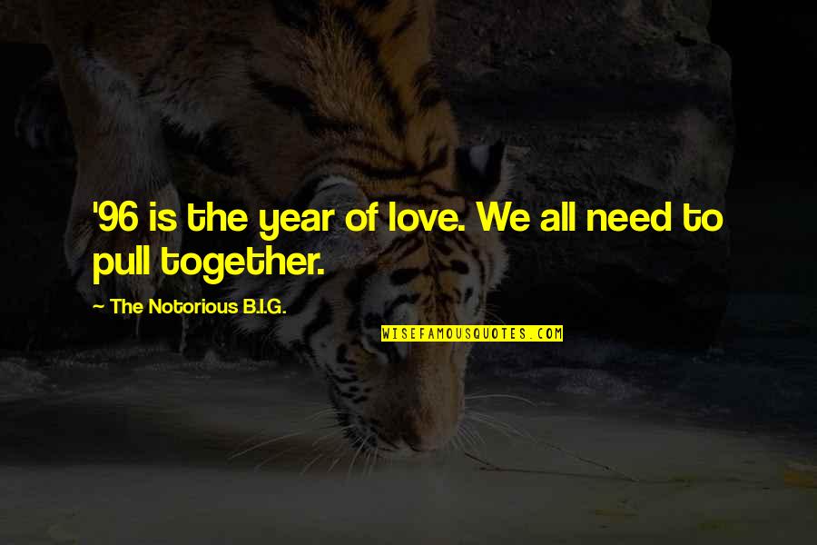 Need Of Love Quotes By The Notorious B.I.G.: '96 is the year of love. We all Need Of Love Quotes By The Notorious B.I.G.: '96 is the year of love. We all