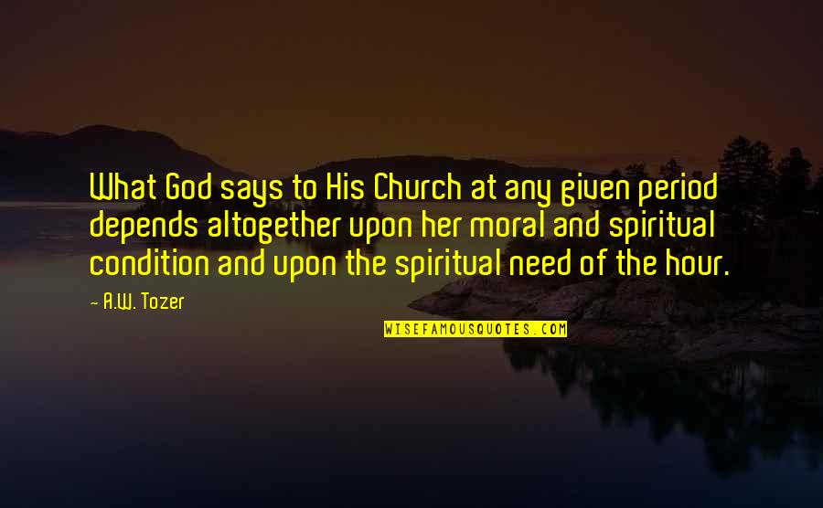 Need Of The Hour Quotes By A.W. Tozer: What God says to His Church at any