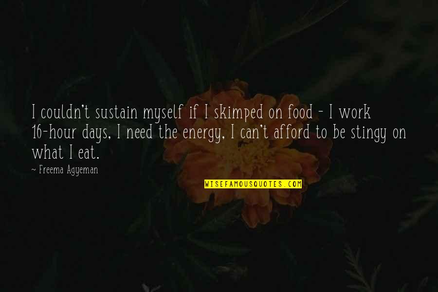 Need Of The Hour Quotes By Freema Agyeman: I couldn't sustain myself if I skimped on