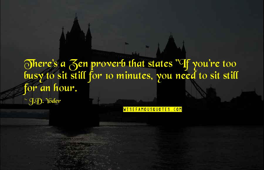 Need Of The Hour Quotes By J.D. Yoder: There's a Zen proverb that states "If you're