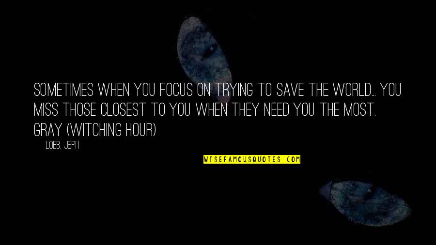 Need Of The Hour Quotes By Loeb, Jeph: Sometimes when you focus on trying to save