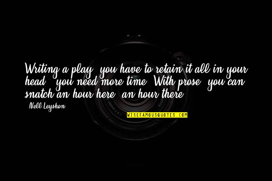 Need Of The Hour Quotes By Nell Leyshon: Writing a play, you have to retain it