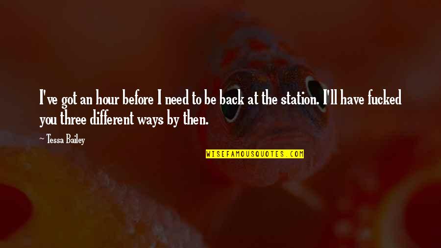 Need Of The Hour Quotes By Tessa Bailey: I've got an hour before I need to