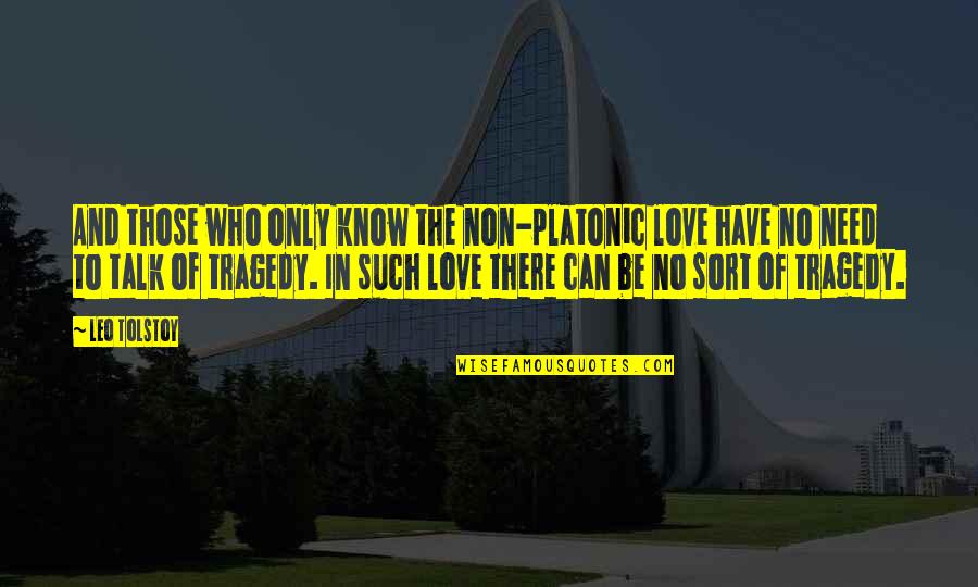 Need Only Love Quotes By Leo Tolstoy: And those who only know the non-platonic love
