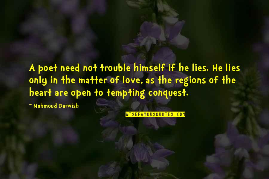 Need Only Love Quotes By Mahmoud Darwish: A poet need not trouble himself if he