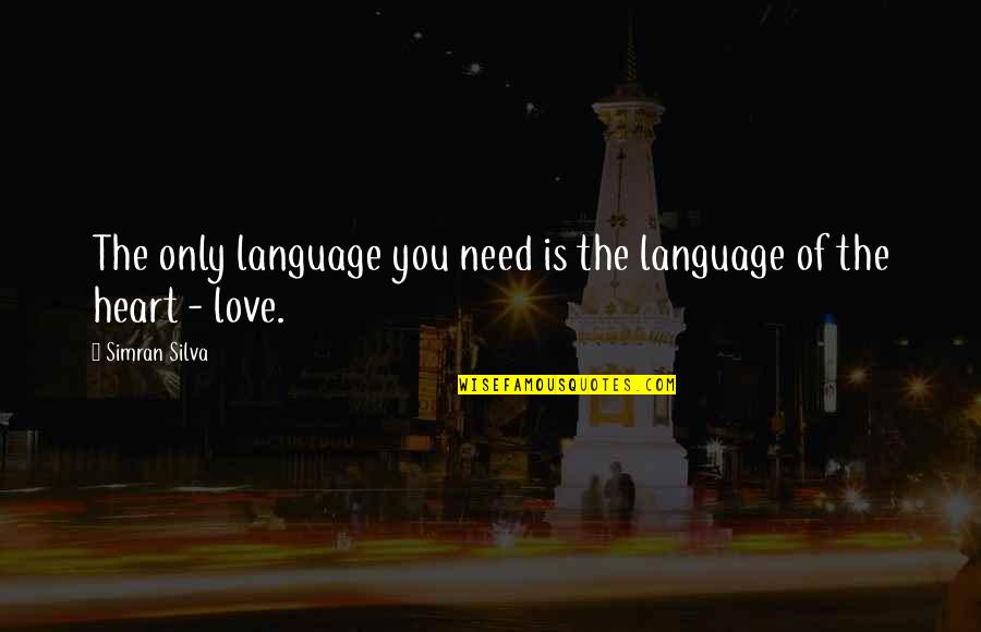 Need Only Love Quotes By Simran Silva: The only language you need is the language