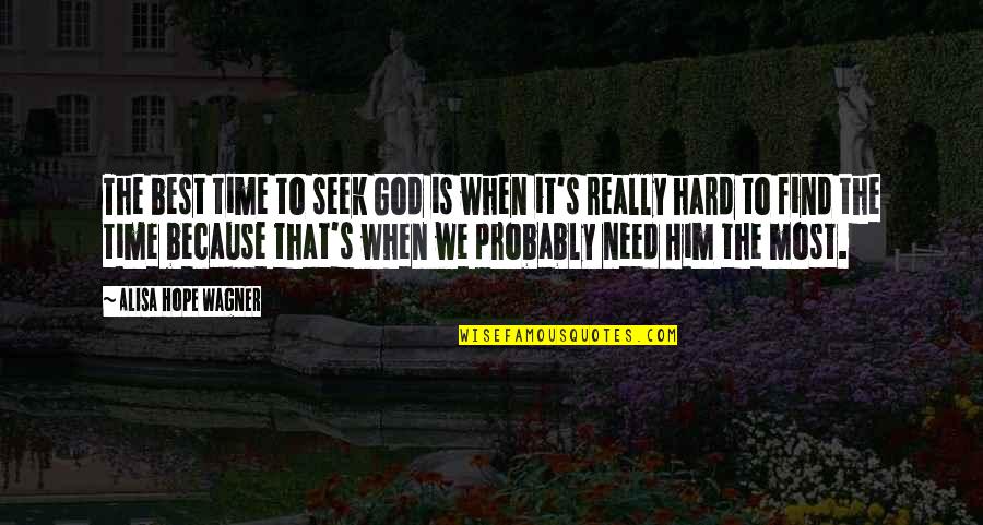 Need Prayer Quotes By Alisa Hope Wagner: The best time to seek God is when