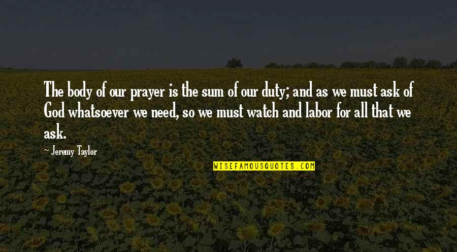 Need Prayer Quotes By Jeremy Taylor: The body of our prayer is the sum