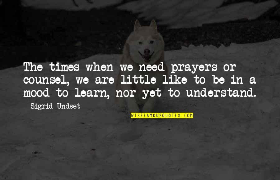 Need Prayer Quotes By Sigrid Undset: The times when we need prayers or counsel,