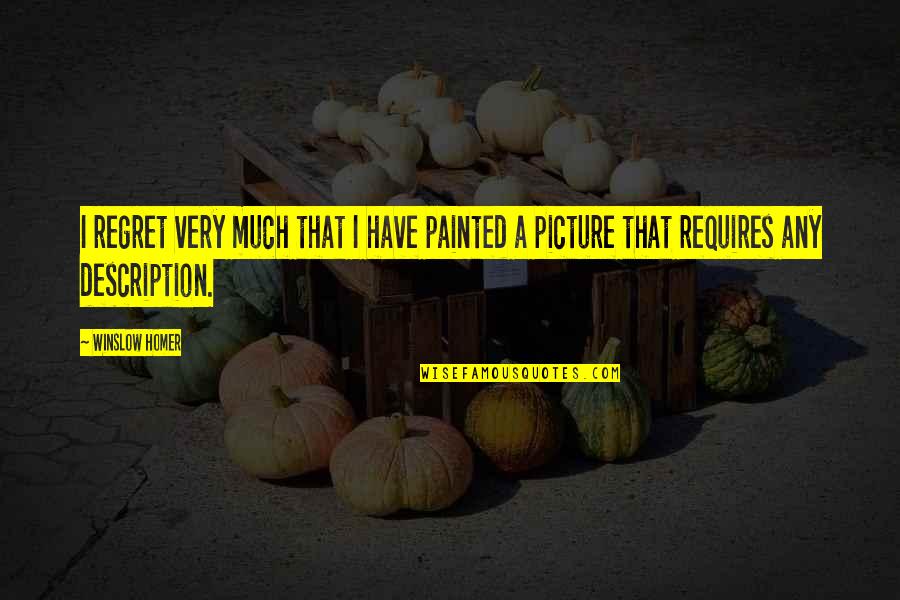 Need Real Love Quotes By Winslow Homer: I regret very much that I have painted