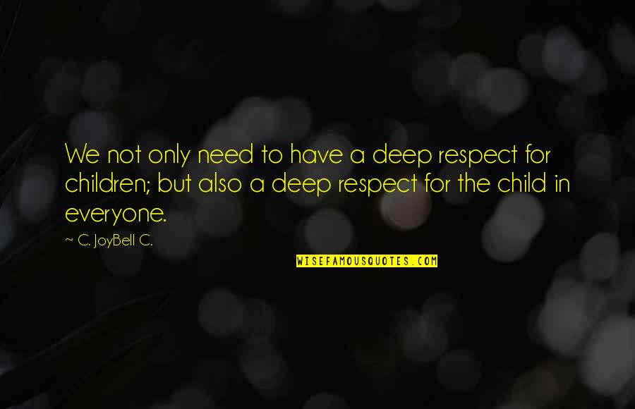 Need Respect Quotes By C. JoyBell C.: We not only need to have a deep