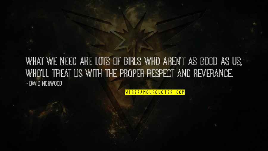 Need Respect Quotes By David Norwood: What we need are lots of girls who