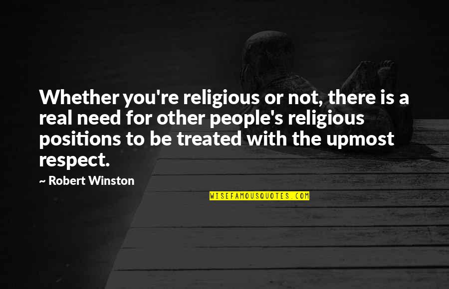 Need Respect Quotes By Robert Winston: Whether you're religious or not, there is a