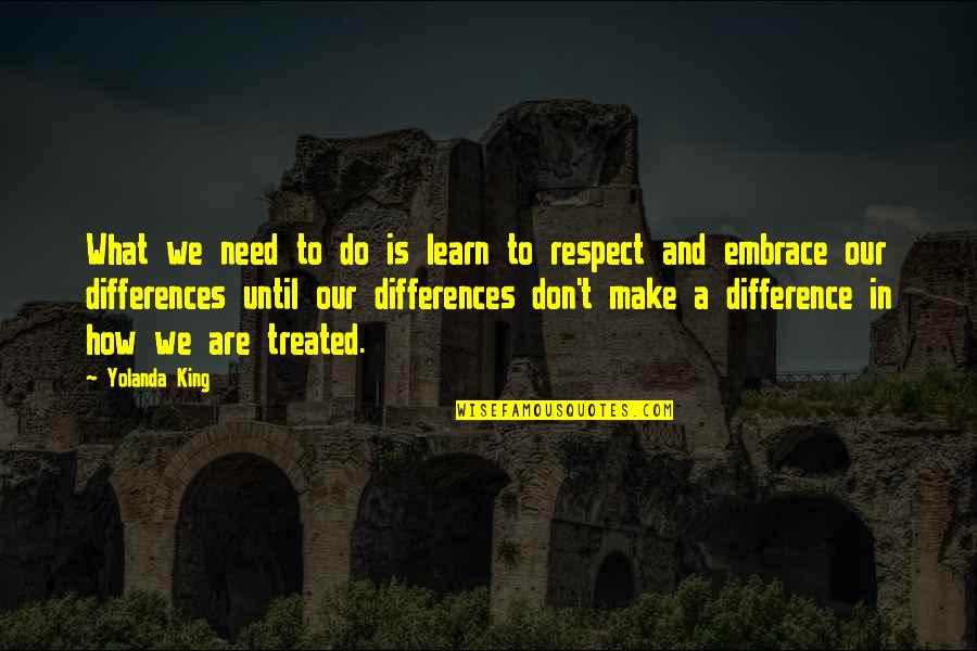 Need Respect Quotes By Yolanda King: What we need to do is learn to