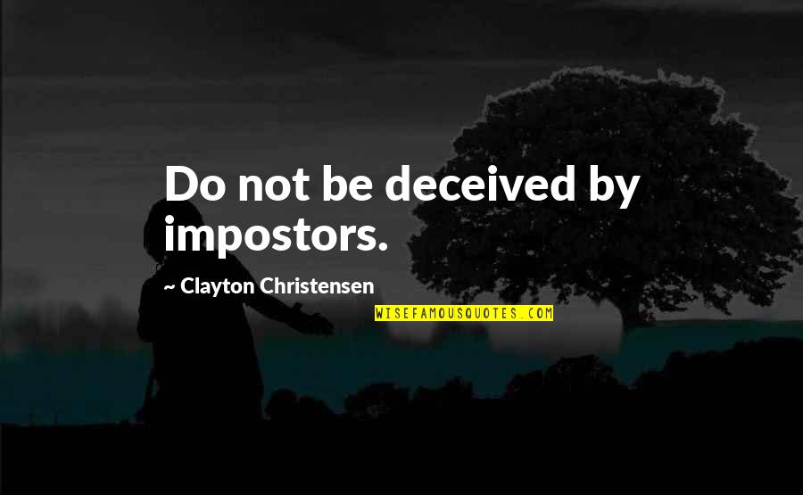 Need Some Alone Time Quotes By Clayton Christensen: Do not be deceived by impostors.