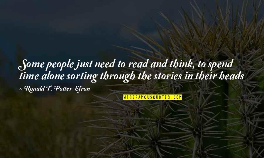 Need Some Alone Time Quotes By Ronald T. Potter-Efron: Some people just need to read and think,