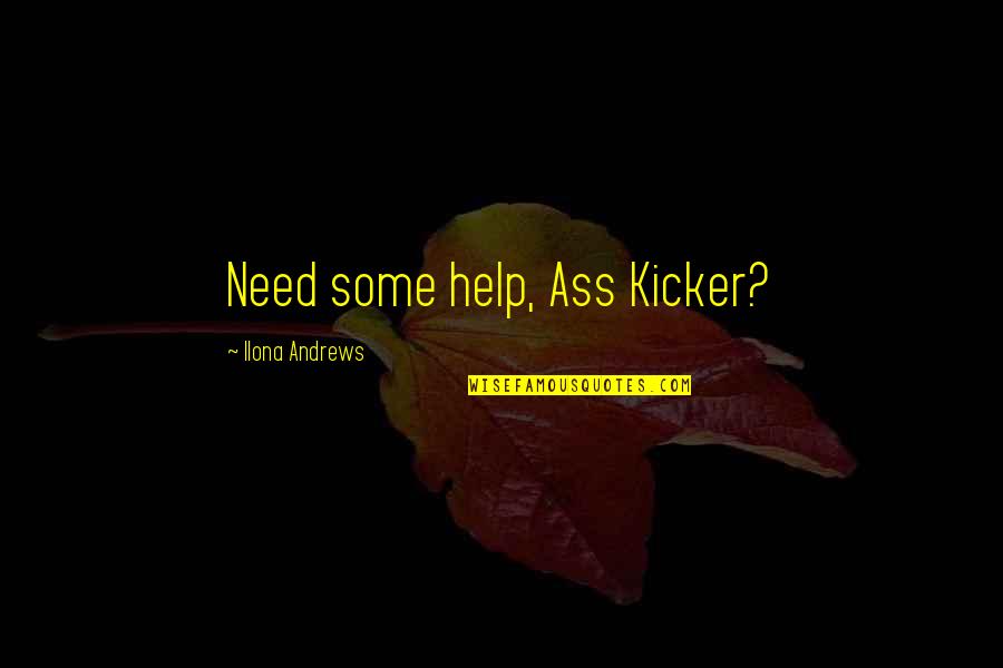 Need Some Help Quotes By Ilona Andrews: Need some help, Ass Kicker? Need Some Help Quotes By Ilona Andrews: Need some help, Ass Kicker?
